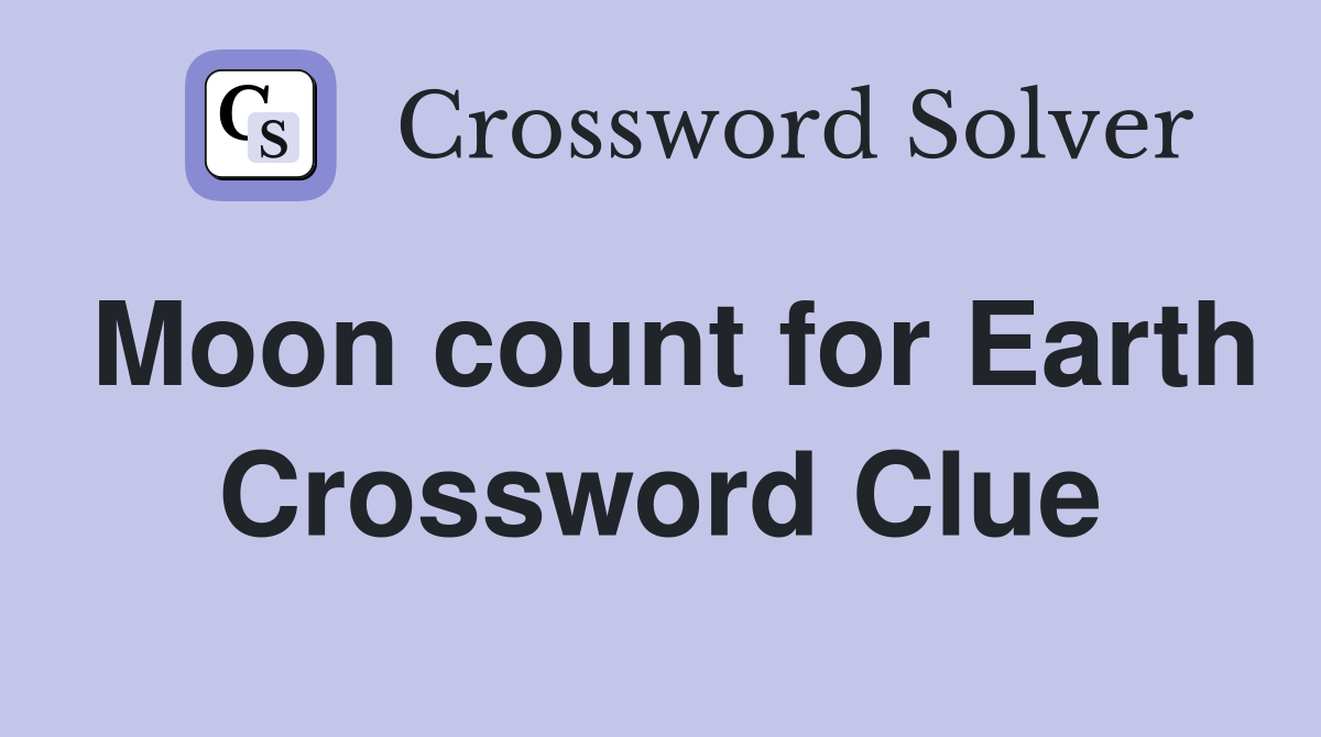 Moon count for Earth - Crossword Clue Answers - Crossword Solver